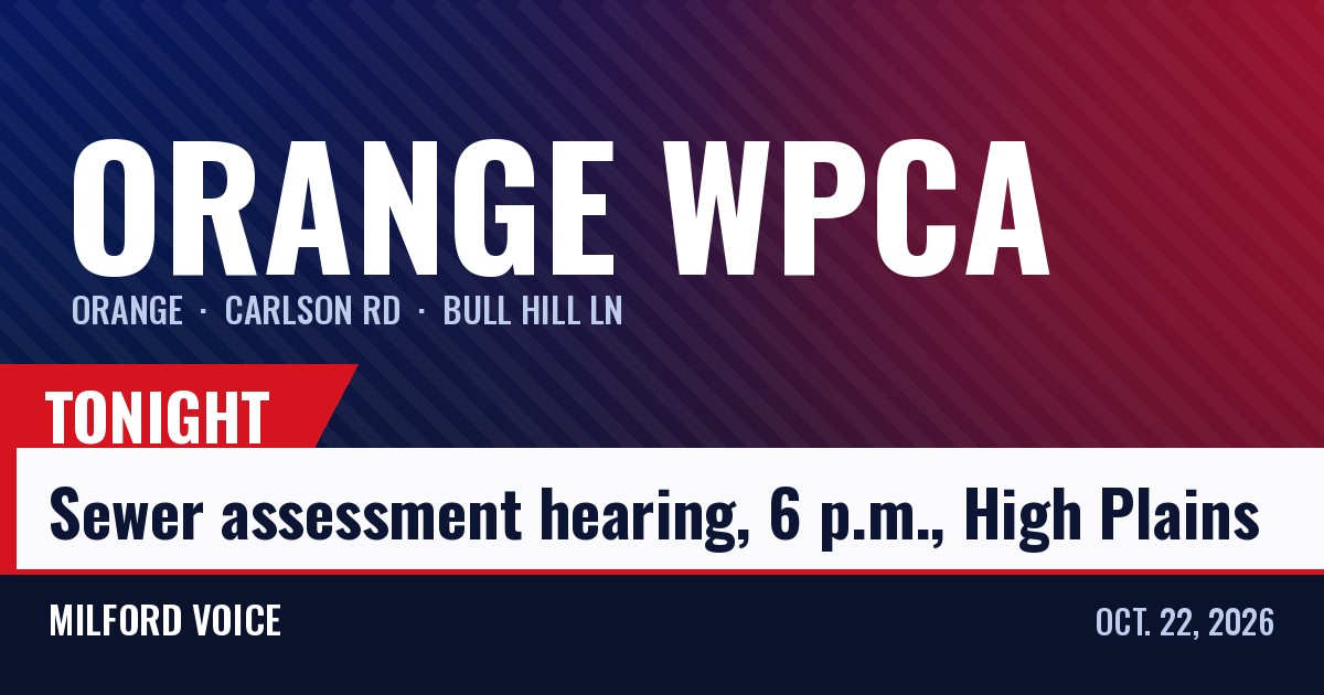 Milford Voice news card: Orange WPCA sewer assessment hearing tonight at 6 p.m. at High Plains